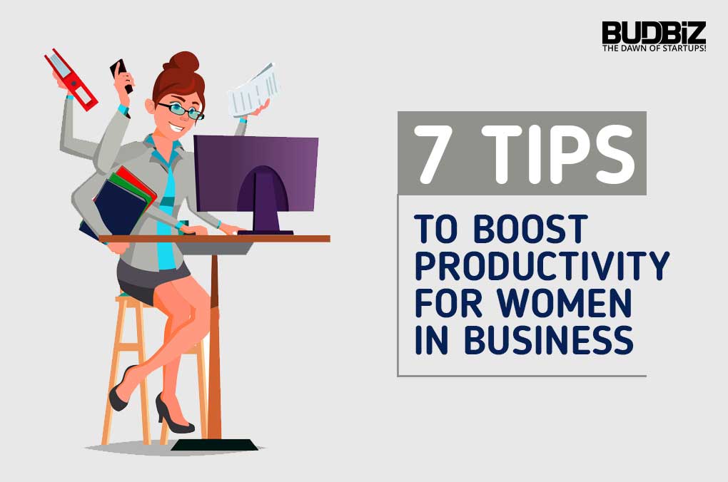 7 TIPS  TO BOOST PRODUCTIVITY FOR WOMEN IN BUSINESS